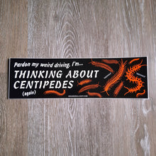 Load image into Gallery viewer, "Thinking About Centipedes" Bumper Sticker
