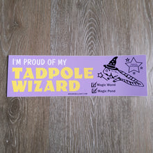 Load image into Gallery viewer, "Proud Of My Tadpole Wizard" Bumper Sticker