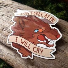 Load image into Gallery viewer, "Don't Yell At Me I Will Cry" Vinyl Sticker