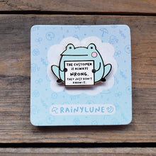 Load image into Gallery viewer, "The Customer is Always Wrong" Frog Enamel Pin