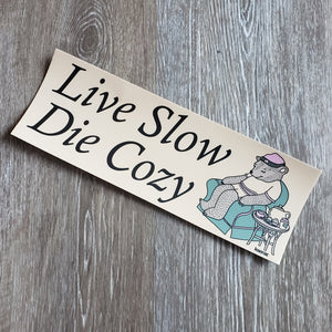 "Live Slow, Die Cozy" Bumper Sticker