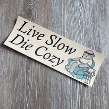 Load image into Gallery viewer, &quot;Live Slow, Die Cozy&quot; Bumper Sticker
