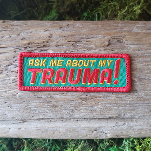 "Ask Me About My Trauma" Patch