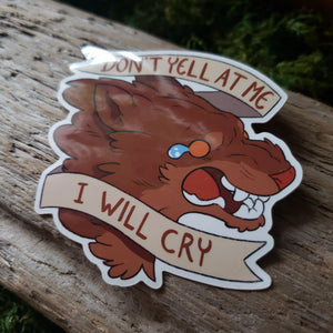 "Don't Yell At Me I Will Cry" Vinyl Sticker