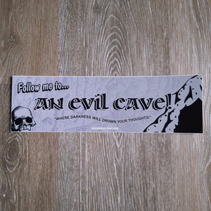 "Follow Me to an Evil Cave" Bumper Sticker