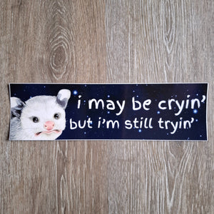 "I May Be Cryin'" Possum Bumper Sticker