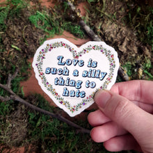 Load image into Gallery viewer, &quot;Love is Such a Silly Thing to Hate&quot; Vinyl Sticker
