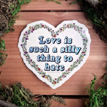 Load image into Gallery viewer, &quot;Love is Such a Silly Thing to Hate&quot; Vinyl Sticker
