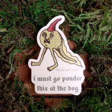 Load image into Gallery viewer, "ponder at the bog" Vinyl Sticker
