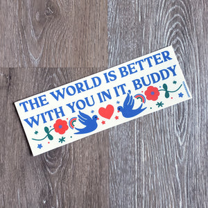 "Better With You In It" Small Bumper Sticker