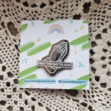 Load image into Gallery viewer, &quot;Pray the Gay to Stay&quot; Enamel Pin
