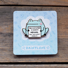 Load image into Gallery viewer, &quot;The Customer is Always Wrong&quot; Frog Enamel Pin

